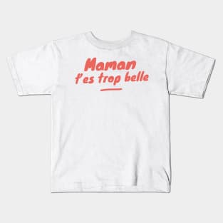 MAMAN T'es trop belle Kids T-Shirt